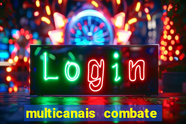 multicanais combate ao vivo